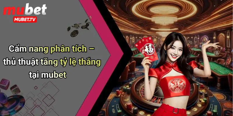 Cẩm nang phân tích – thủ thuật tăng tỷ lệ thắng tại mubet