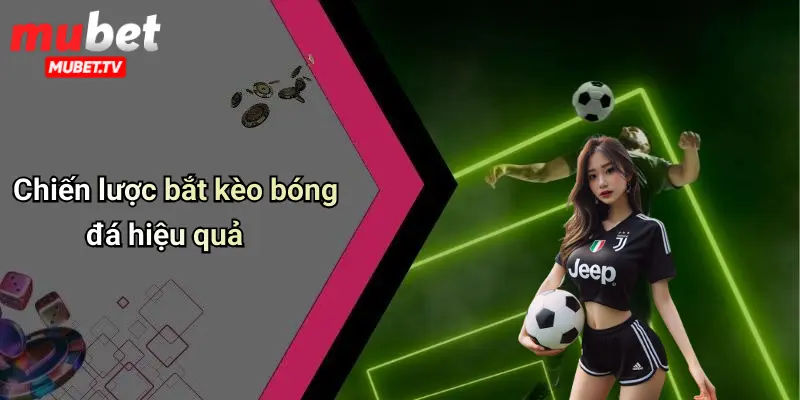 Chiến lược bắt kèo bóng đá hiệu quả