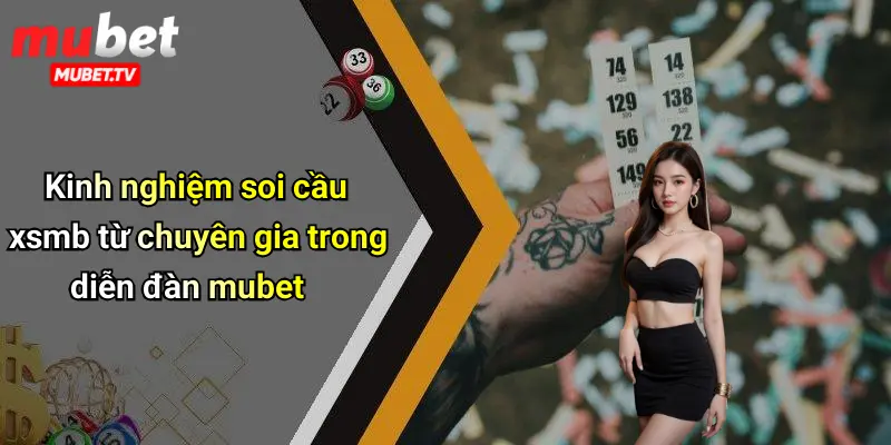 Kinh nghiệm soi cầu xsmb từ chuyên gia trong diễn đàn mubet