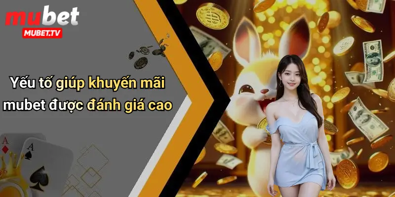 Yếu tố giúp khuyến mãi mubet được đánh giá cao